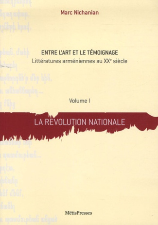Entre l'art et le témoignage. Littératures arméniennes au XXe siècle Volume 1, La révolution nationa