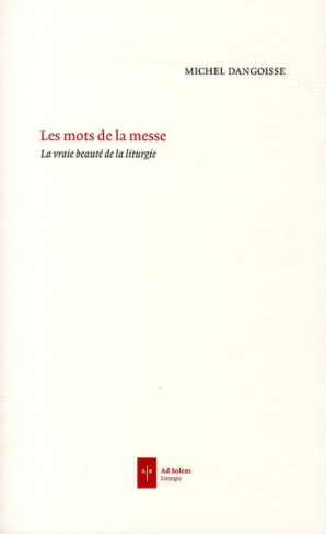 Les mots de la messe. La vraie beauté de la liturgie