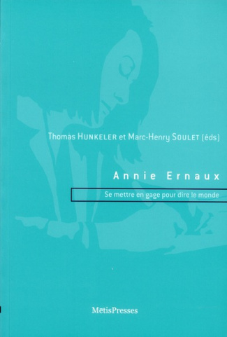 Annie Ernaux. Se mettre en gage pour dire le monde