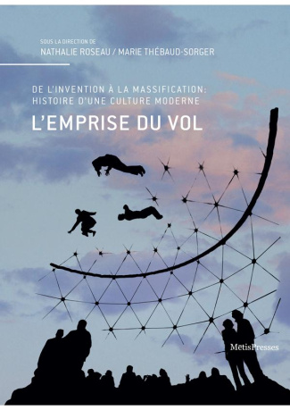 L'emprise du vol. De l'invention à la massification : histoire d'une culture moderne