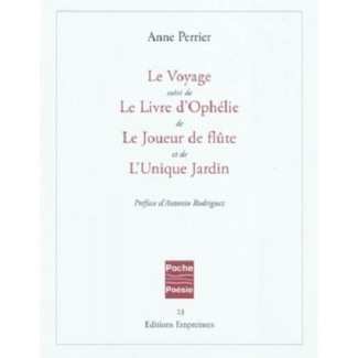 Le Voyage suivi de Le Livre d'Ophélie, de Le Joueur de flûte, et de L'Unique Jardin