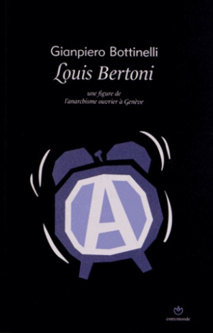 Louis Bertoni. Une figure de l'anarchisme ouvrier à Genève