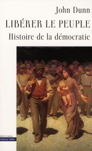 Libérer le peuple. Histoire de la démocratie