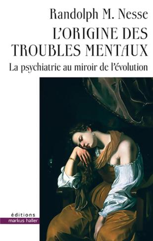 L'origine des troubles mentaux. La psychiatrie au miroir de l'évolution