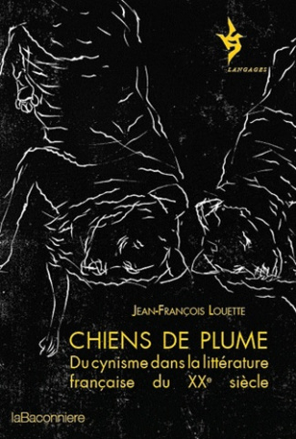 Chiens de plume. Du cynisme dans la littérature française du XXe siècle