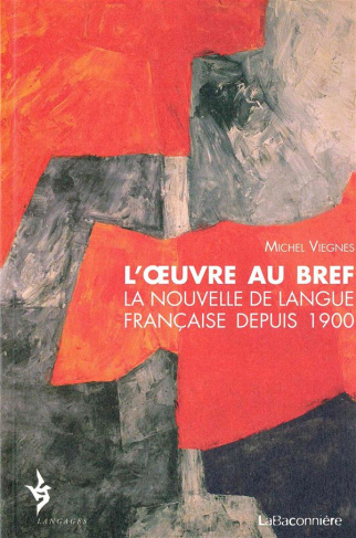 L'oeuvre au bref. La nouvelle de langue française depuis 1900