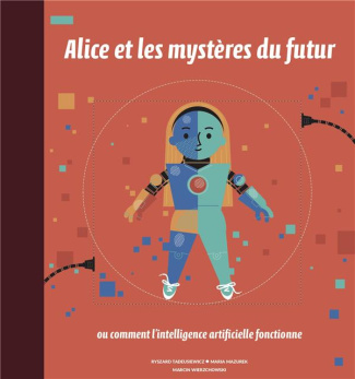 Alice et les mystères du futur. Ou comment l'intelligence artificielle fonctionne