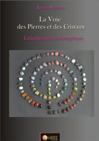 LA VOIE DES PIERRES ET DES CRISTAUX - LITHOTHERAPIE BIOENERGETIQUE