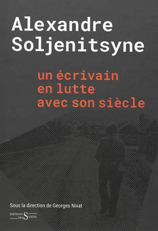 ALEXANDRE SOLJENITSYNE UN ECRIVAIN EN LUTTE AVEC SON SIECLE
