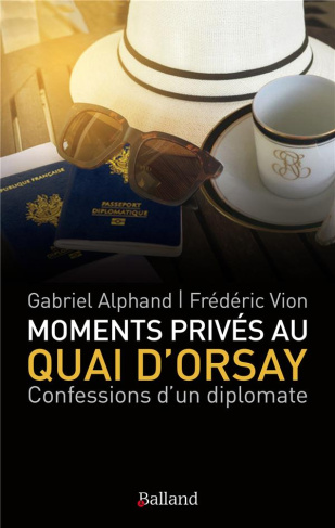 Moments privés au Quai d'Orsay. ...Ou quinze années autour du monde, au service du ministère des Aff