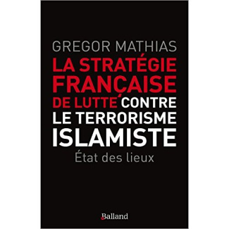 La stratégie française de lutte contre le terrorisme islamiste. L'état des lieux de trois ans de lut