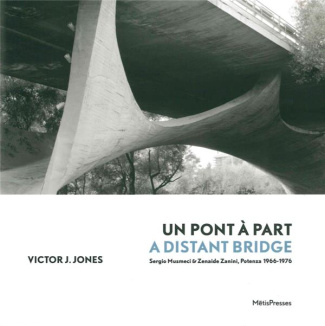 Un pont à part. Sergio Musmeci & Zenaide Zanini, Potenza 1966-1976, Edition bilingue français-anglai
