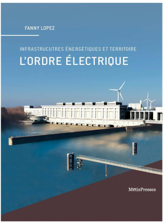L'ordre électrique. Infrastructures énergétiques et territoires