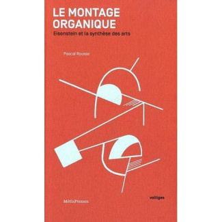 Le montage organique. Eisenstein et la synthèse des arts
