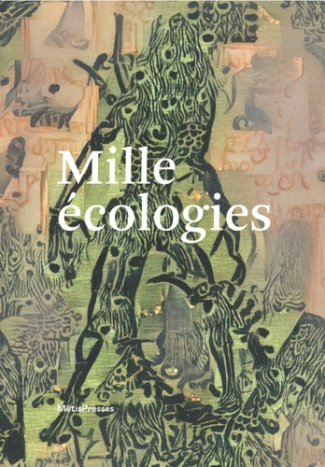 Mille écologies. Echafauder les habitats, les relations, les résistances