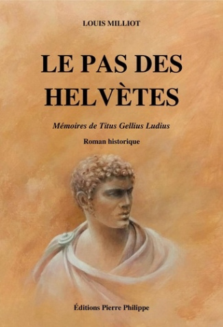 Le Pas des Helvètes. Mémoires de Titus Gellius Ludius