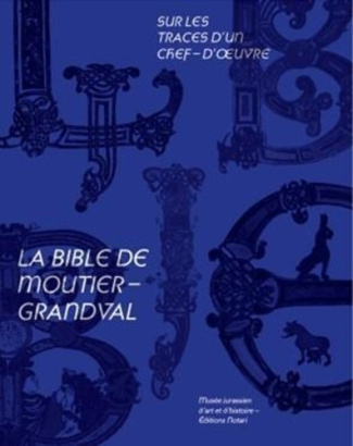 Sur les traces d'un chef-d'oeuvre. La Bible de Moutier-Grandval