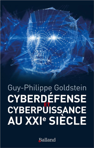 Cyberdéfense et cyberpuissance au XXIe siècle. Les nouvelles missions de l'Etat et de l'entreprise
