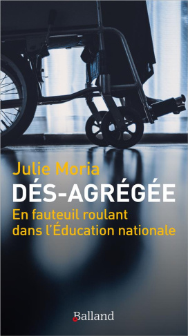 Dés-agrégée. En fauteuil roulant dans l'Education nationale