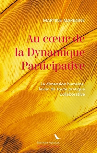 Au coeur de la Dynamique Participative. La dimension humaine, levier de toute pratique collaborative