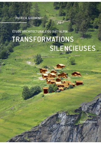 Transformations silencieuses. Etude architecturale du bâti alpin