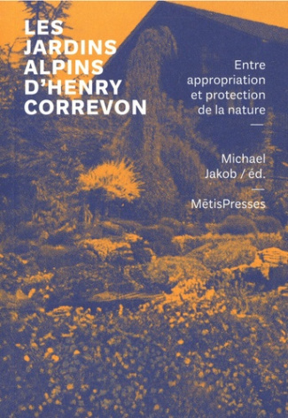 Les jardins alpins d'Henry Correvon. Entre appropriation et protection de la nature