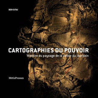 Cartographies du pouvoir. Histoire du paysage de la vallée du Jourdain