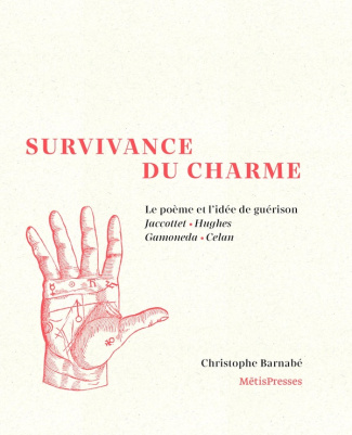 Survivance du charme. Le poème et l’idée de guérison : Jaccottet, Gamoneda, Hughes, Celan