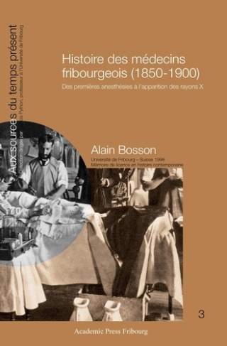 Histoire des médecins fribourgeois (1850-1900). Des premières anesthésies à l'apparition des rayons