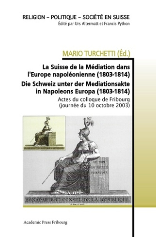 La Suisse de la Médiation dans l'Europe napoléonienne (1803-1814). Die Schweiz unter der Mediationsa