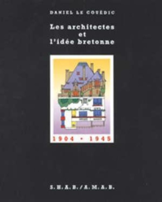 Les architectes et l'idée bretonne 1904-1945. D'un renouveau des arts à la renaissance d'une identit