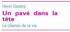 Un pavé dans la tête. Le chemin de la vie