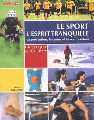 Le sport l'esprit tranquille. Conseils pratiques, préparations, récupération, prévention des blessur