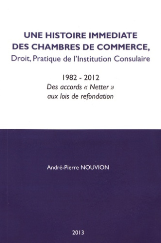 Une histoire immédiate des chambres de commerce. Droit, idées, pratique de l'institution consulaire