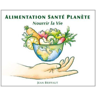 ALIMENTATION SANTE PLANETE - NOURRIR LA VIE