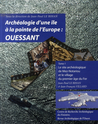 Archéologie d'une île à la pointe de l'Europe : Ouessant. Tome 1, le site archéologique de Mez-Notar