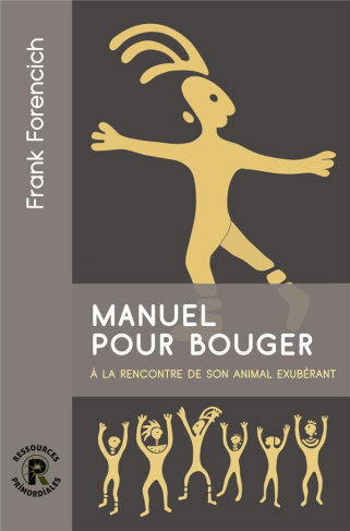 Manuel pour bouger. Retrouvez votre exubérance animale