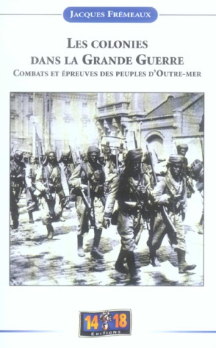 Les colonies dans la Grande Guerre. Combats et épreuves des peuples d'outre-mer