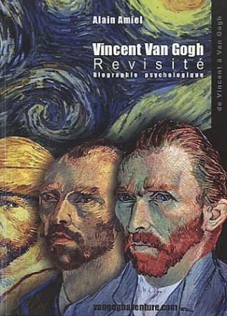 Vincent Van Gogh Revisité. Biographie psychologique
