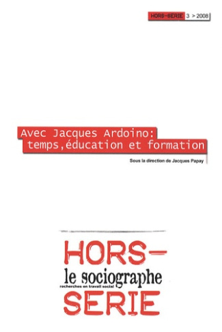Le sociographe Hors-série N° 3/2008 : Avec Jacques Ardoino : temps, éducation et formation