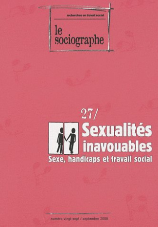 Le sociographe N° 27, Septembre 2008 : Sexualités inavouables. Sexe, handicaps et travail social