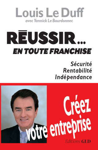 Réussir... en toute franchise. Sécurité, rentabilité, indépendance