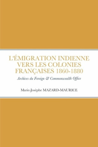 L'ÉMIGRATION INDIENNE VERS LES COLONIES FRANÇAISES 1860 à 1880. Archives britanniques india & C