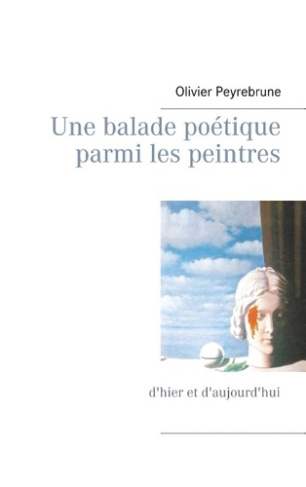 UNE BALADE POETIQUE PARMI LES PEINTRES - D HIER ET D AUJOURD HUI
