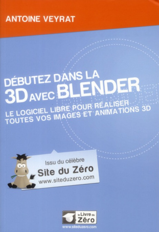Débutez dans la 3D avec Blender. Le logiciel libre pour réaliser toutes vos images et animations 3D