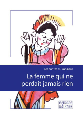 Les contes du Tripitaka. La femme qui ne perdait jamais rien