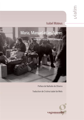 Maria, Manuel et les autres. Récits de l?immigration portugaise