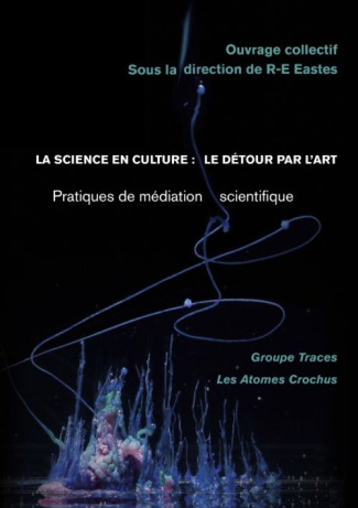 La science en culture : le détour par l'art. Pratiques de médiation scientifique
