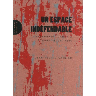Un espace indéfendable. L'aménagement urbain à l'heure sécuritaire