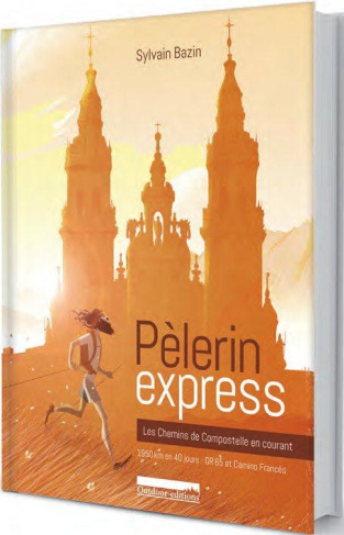Pèlerin express. Les chemins de Compostelle en courant : 1950 km en 40 jours, GR 65 et Camino Francè